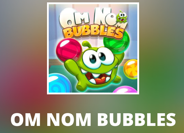 Om Nom Bubbles